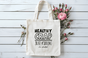 Tote bag healthy crap just kidding it's alcohol