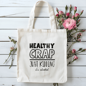 Tote bag healthy crap just kidding it's alcohol