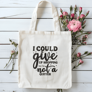 Tote bag i could give up shopping but i'm not a quitter