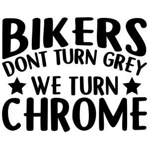 Motor sticker - Bikers don't turn grey we turn chrome.