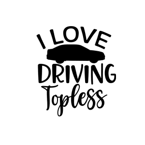 Auto sticker - I love driving topless